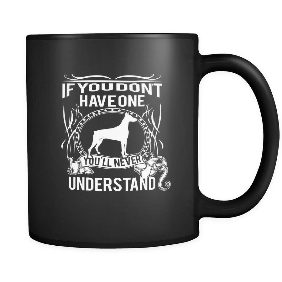 Doberman If you don't have one you'll never understand 11oz Black Mug-Drinkware-Teelime | shirts-hoodies-mugs