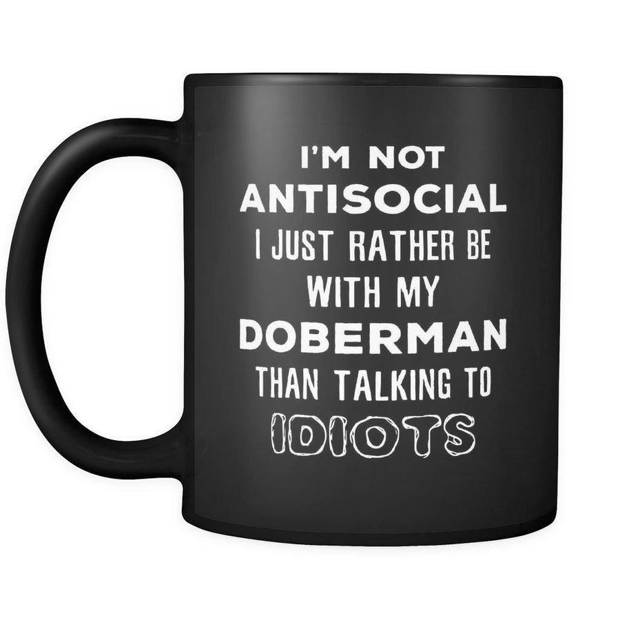 Doberman I'm Not Antisocial I Just Rather Be With My Doberman Than ... 11oz Black Mug-Drinkware-Teelime | shirts-hoodies-mugs