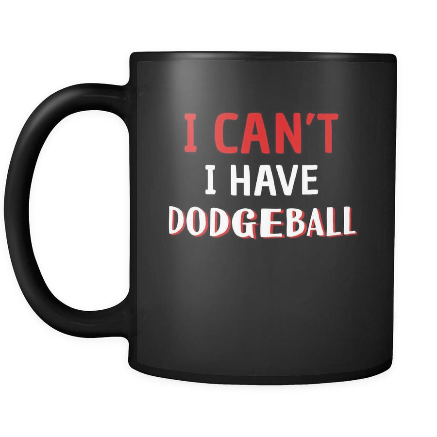 Dodgeball I Can't I Have Dodgeball 11oz Black Mug-Drinkware-Teelime | shirts-hoodies-mugs