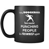 Dodgeball - I play Dodgeball because punching people is frowned upon - 11oz Black Mug-Drinkware-Teelime | shirts-hoodies-mugs