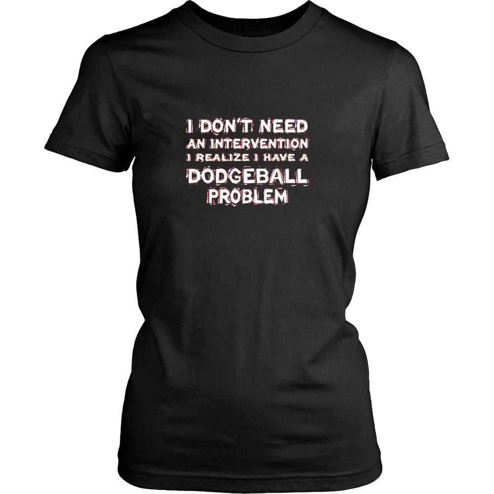 Dodgeball Shirt - I don't need an intervention I realize I have a Dodgeball problem- Sport Gift-T-shirt-Teelime | shirts-hoodies-mugs
