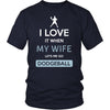 Dodgeball Shirt - I love it when my wife lets me go Dodgeball - Hobby Gift-T-shirt-Teelime | shirts-hoodies-mugs