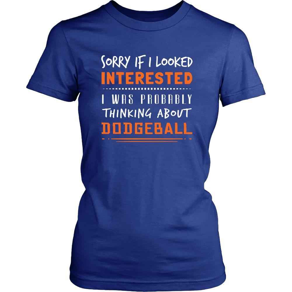 Dodgeball Shirt - Sorry If I Looked Interested, I think about Dodgeball - Hobby Gift-T-shirt-Teelime | shirts-hoodies-mugs