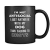 Dog I'm Not Antisocial I Just Rather Be With My Dog Than ... 11oz Black Mug-Drinkware-Teelime | shirts-hoodies-mugs