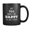 Dog My Dog Makes Me Happy, You Not So Much 11oz Black Mug-Drinkware-Teelime | shirts-hoodies-mugs
