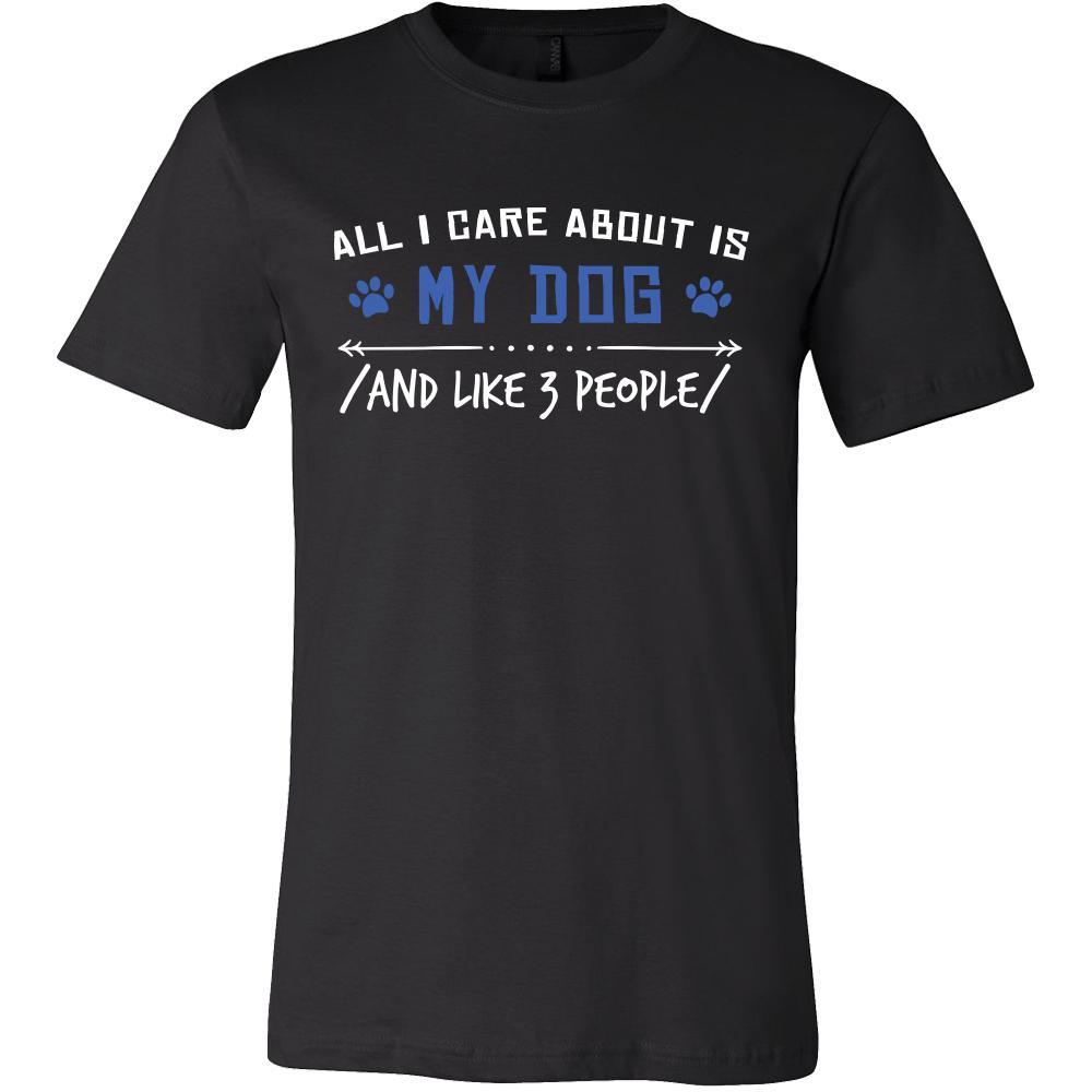 Dog Shirt - All I Care About - Animal Lover Gift-T-shirt-Teelime | shirts-hoodies-mugs