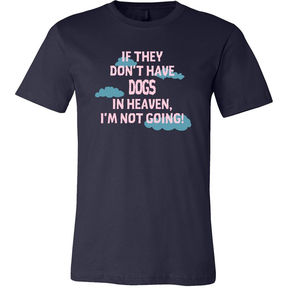 Dog Shirt - If they don't have Dogs in heaven I'm not going- Pets Owner-T-shirt-Teelime | shirts-hoodies-mugs