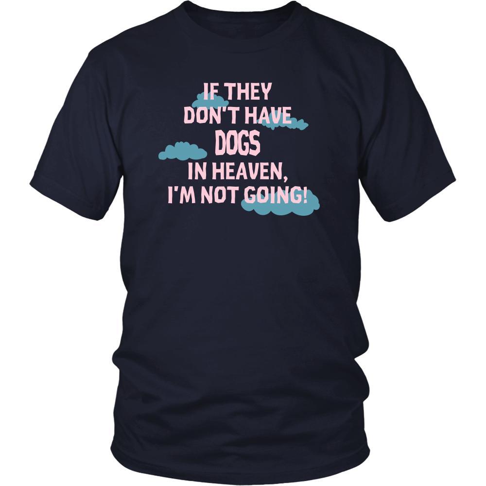 Dog Shirt - If they don't have Dogs in heaven I'm not going- Pets Owner-T-shirt-Teelime | shirts-hoodies-mugs