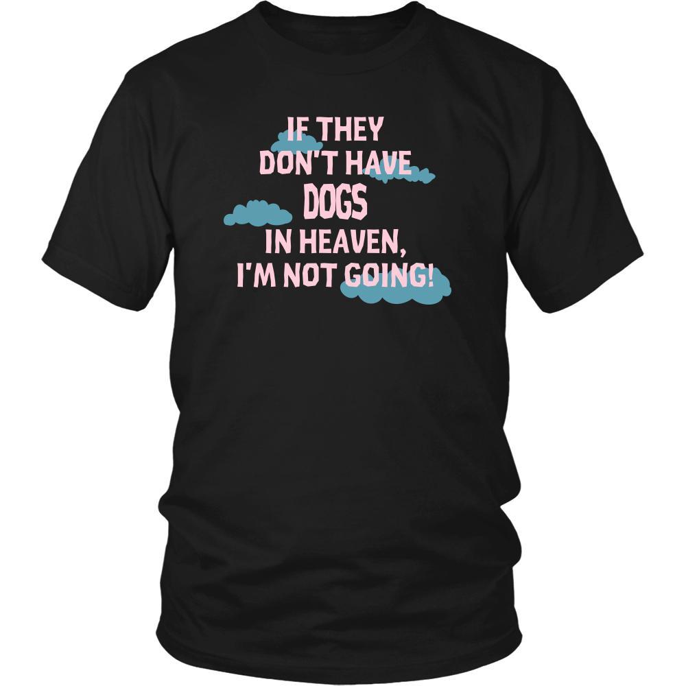Dog Shirt - If they don't have Dogs in heaven I'm not going- Pets Owner-T-shirt-Teelime | shirts-hoodies-mugs