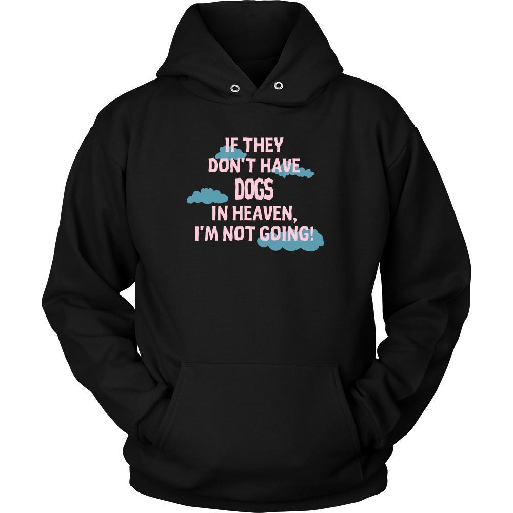 Dog Shirt - If they don't have Dogs in heaven I'm not going- Pets Owner-T-shirt-Teelime | shirts-hoodies-mugs