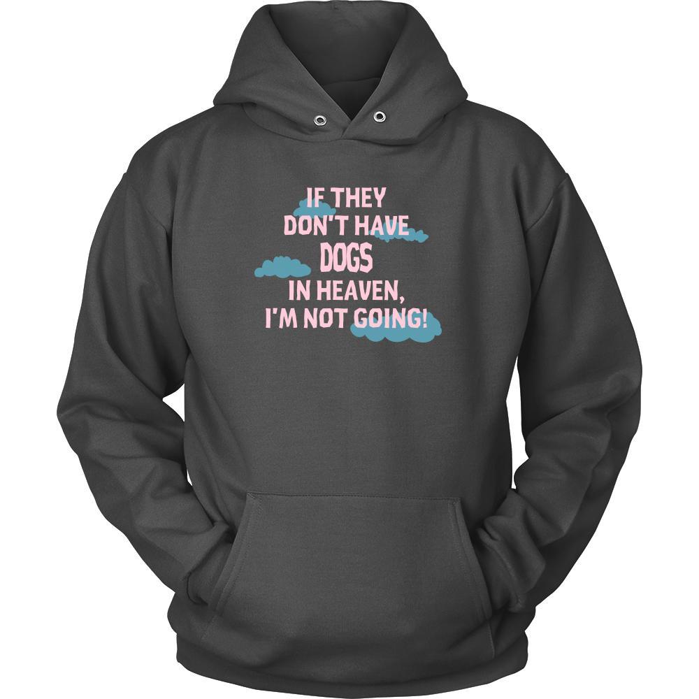 Dog Shirt - If they don't have Dogs in heaven I'm not going- Pets Owner-T-shirt-Teelime | shirts-hoodies-mugs