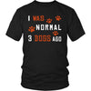 Dog Shirt - Normal 3 Dogs Ago - Animal Lover Gift-T-shirt-Teelime | shirts-hoodies-mugs