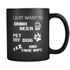 Dogs I Just Want To Drink Beer And Pet My Dog 11oz Black Mug-Drinkware-Teelime | shirts-hoodies-mugs
