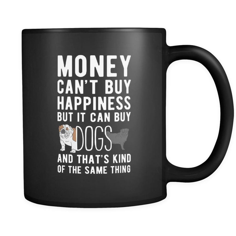 Dogs Money can't buy happiness but it can buy dogs and that's kind of the same thing 11oz Black Mug-Drinkware-Teelime | shirts-hoodies-mugs