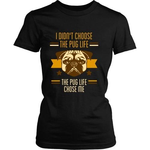 Dogs T Shirt - I didn't choose the Pug life, the Pug life chose me-T-shirt-Teelime | shirts-hoodies-mugs