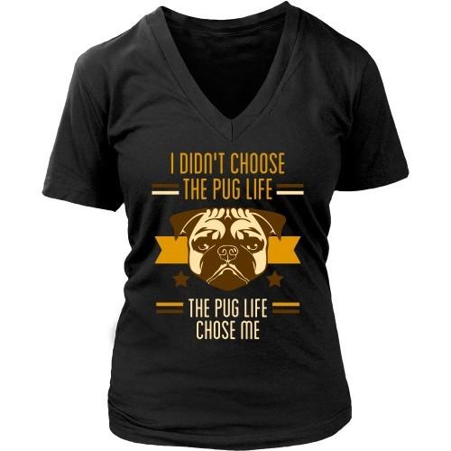 Dogs T Shirt - I didn't choose the Pug life, the Pug life chose me-T-shirt-Teelime | shirts-hoodies-mugs