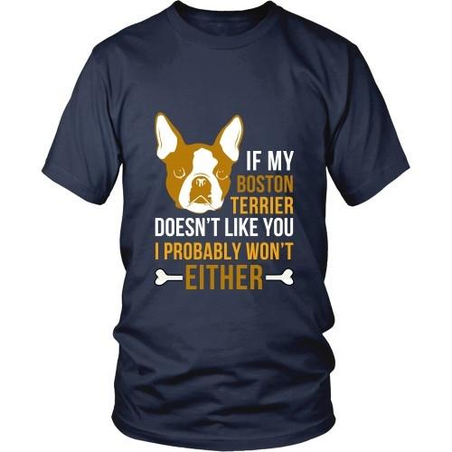 Dogs T Shirt - If my Boston Terrier doesn't like you I probably won't either-T-shirt-Teelime | shirts-hoodies-mugs