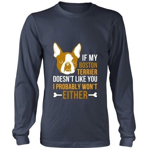 Dogs T Shirt - If my Boston Terrier doesn't like you I probably won't either-T-shirt-Teelime | shirts-hoodies-mugs