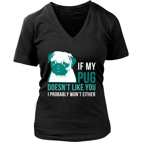 Dogs T Shirt - If my Pug doesn't like you I probably won't either-T-shirt-Teelime | shirts-hoodies-mugs