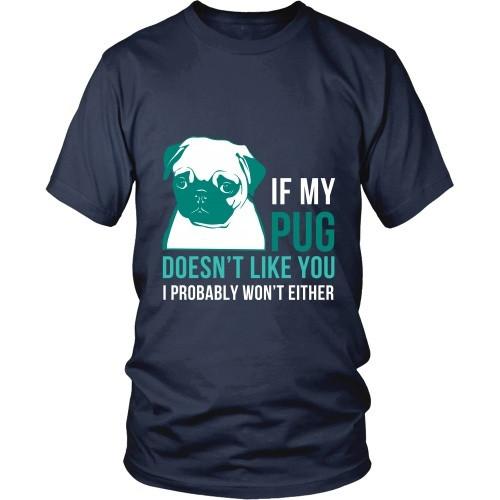 Dogs T Shirt - If my Pug doesn't like you I probably won't either-T-shirt-Teelime | shirts-hoodies-mugs