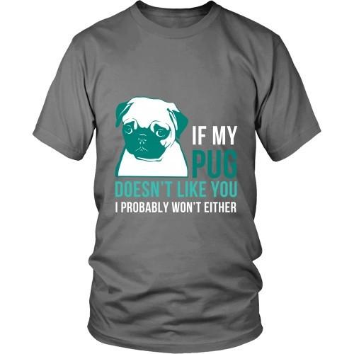 Dogs T Shirt - If my Pug doesn't like you I probably won't either-T-shirt-Teelime | shirts-hoodies-mugs