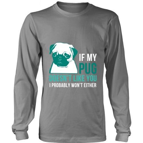 Dogs T Shirt - If my Pug doesn't like you I probably won't either-T-shirt-Teelime | shirts-hoodies-mugs
