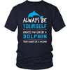 Dolphin Shirt - Always Be a Dolphin - Animal Lover Gift-T-shirt-Teelime | shirts-hoodies-mugs