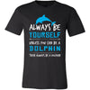 Dolphin Shirt - Always Be a Dolphin - Animal Lover Gift-T-shirt-Teelime | shirts-hoodies-mugs