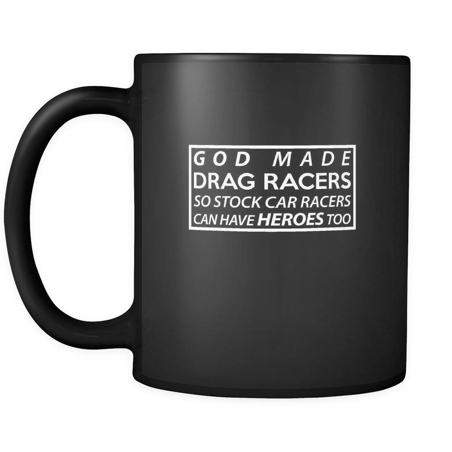 Drag Racing god made drag racing so stock car racers can have heroes too 11oz Black Mug-Drinkware-Teelime | shirts-hoodies-mugs