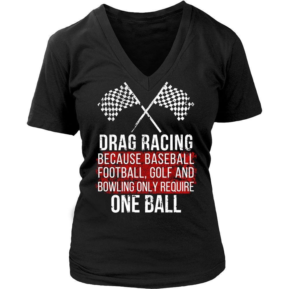 Drag Racing T Shirt - Because baseball, football, golf and bowling only require One ball-T-shirt-Teelime | shirts-hoodies-mugs