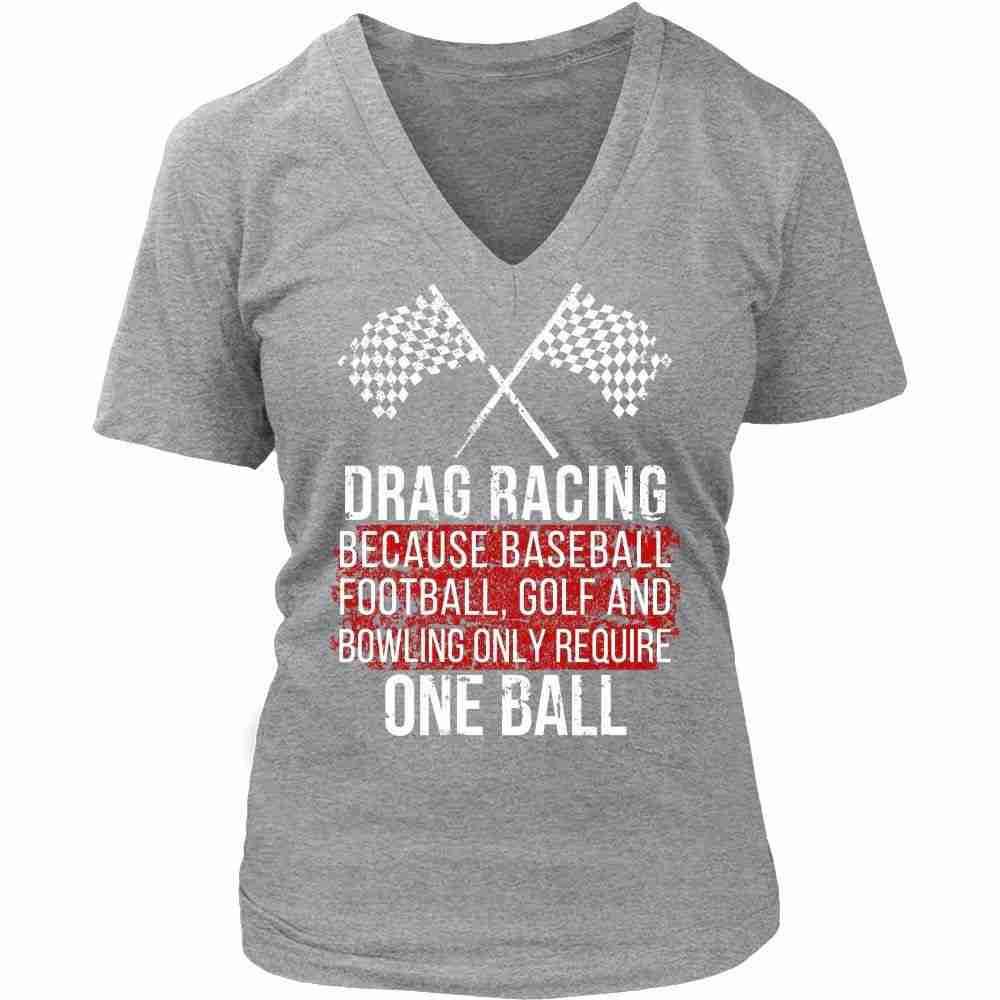 Drag Racing T Shirt - Because baseball, football, golf and bowling only require One ball-T-shirt-Teelime | shirts-hoodies-mugs