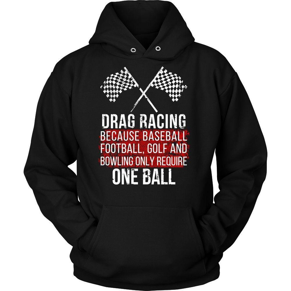 Drag Racing T Shirt - Because baseball, football, golf and bowling only require One ball-T-shirt-Teelime | shirts-hoodies-mugs