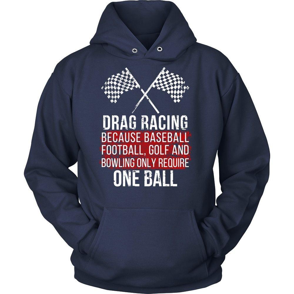 Drag Racing T Shirt - Because baseball, football, golf and bowling only require One ball-T-shirt-Teelime | shirts-hoodies-mugs