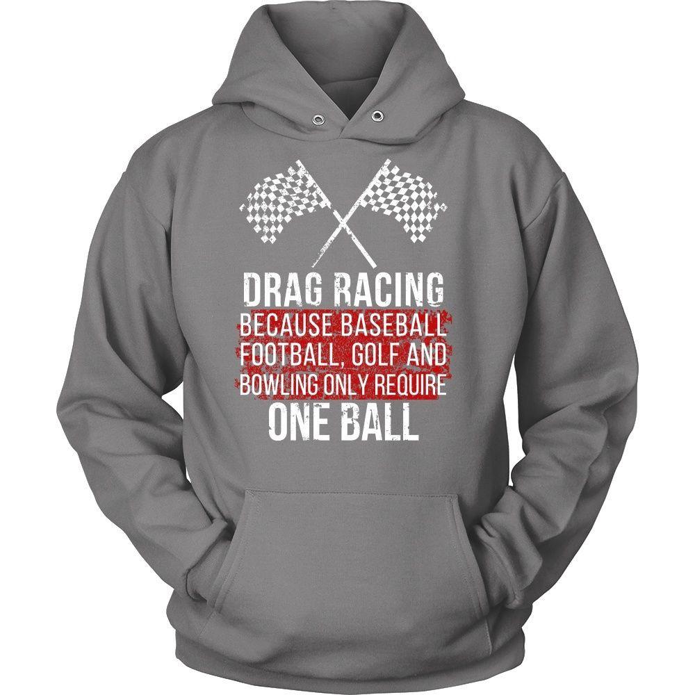 Drag Racing T Shirt - Because baseball, football, golf and bowling only require One ball-T-shirt-Teelime | shirts-hoodies-mugs