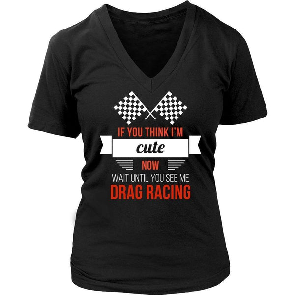Drag Racing Tee - If you think I'm cute now Wait until you - Teelime ...