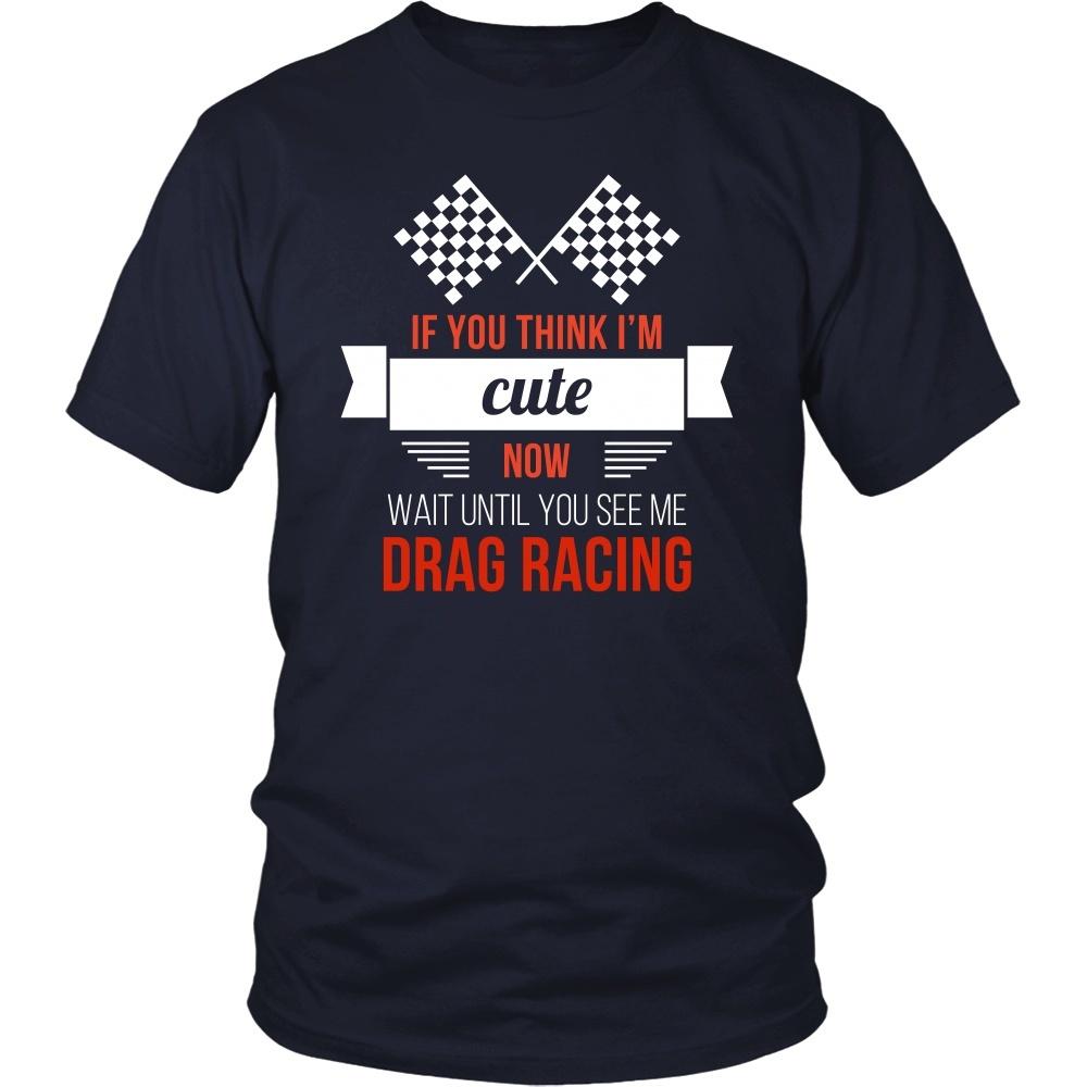 Drag Racing T Shirt - If you think I'm cute now Wait until you see me-T-shirt-Teelime | shirts-hoodies-mugs