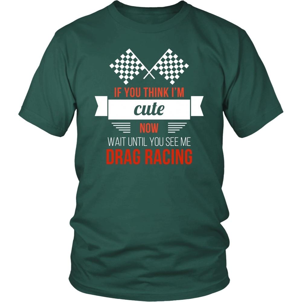 Drag Racing T Shirt - If you think I'm cute now Wait until you see me-T-shirt-Teelime | shirts-hoodies-mugs