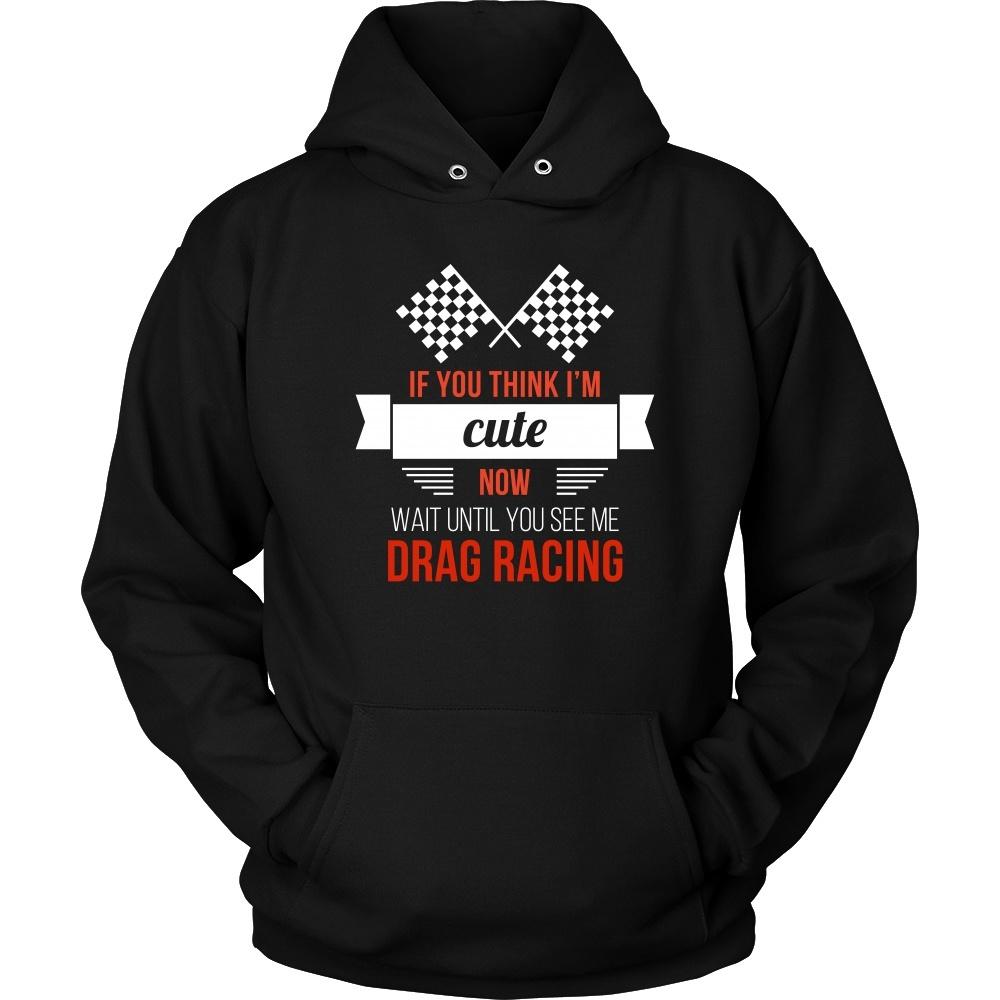 Drag Racing T Shirt - If you think I'm cute now Wait until you see me-T-shirt-Teelime | shirts-hoodies-mugs