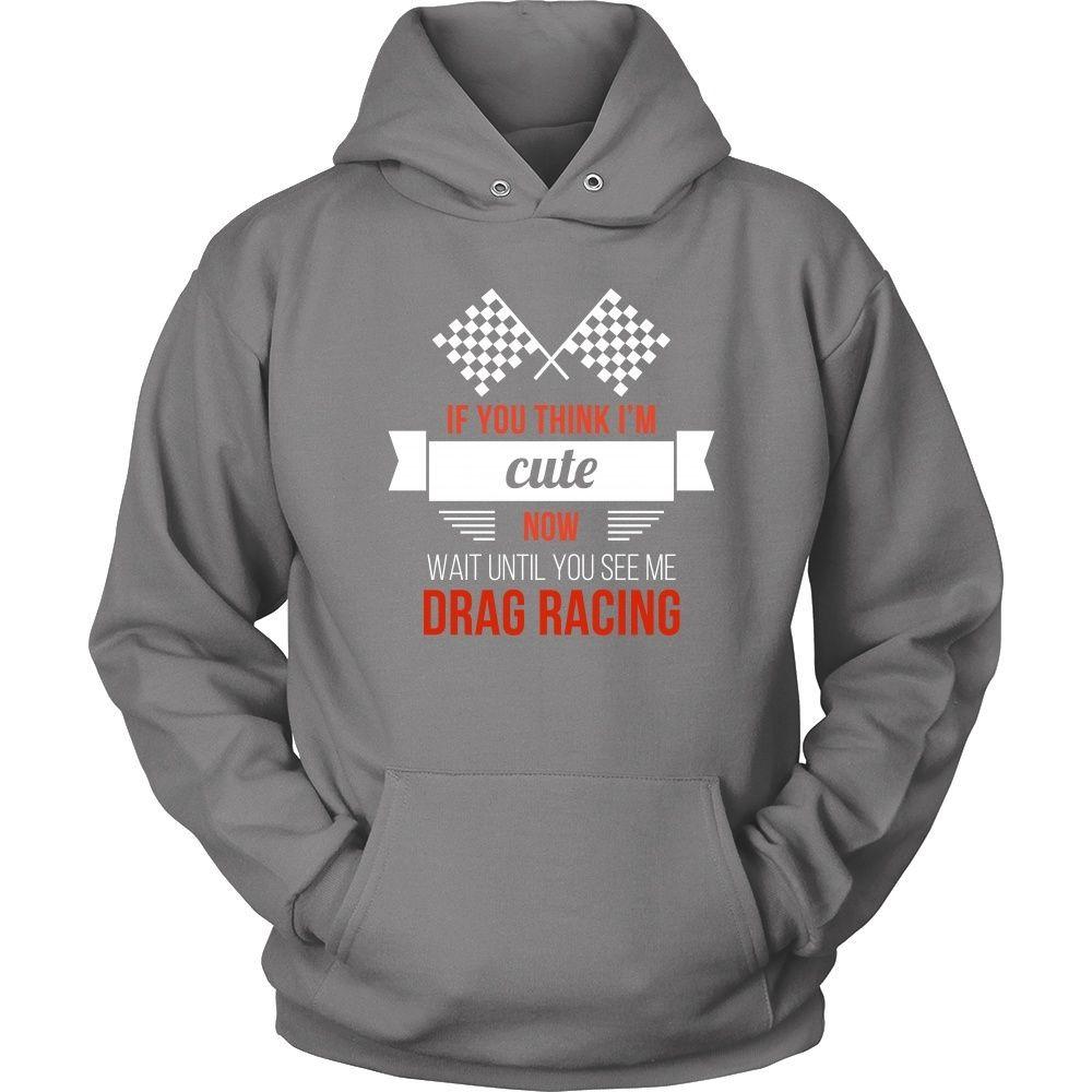Drag Racing T Shirt - If you think I'm cute now Wait until you see me-T-shirt-Teelime | shirts-hoodies-mugs