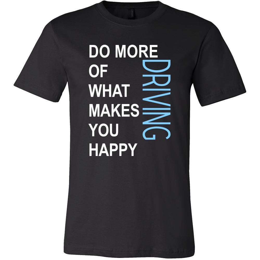 Driving Shirt - Do more of what makes you happy Driving- Hobby Gift