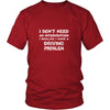 Driving Shirt - I don't need an intervention I realize I have a Driving problem- Hobby Gift-T-shirt-Teelime | shirts-hoodies-mugs