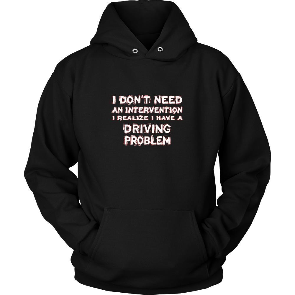 Driving Shirt - I don't need an intervention I realize I have a Driving problem- Hobby Gift-T-shirt-Teelime | shirts-hoodies-mugs