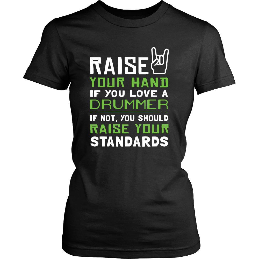 Drummer Shirt - Raise your hand if you love Drummer, if not raise your standards - Profession Gift-T-shirt-Teelime | shirts-hoodies-mugs