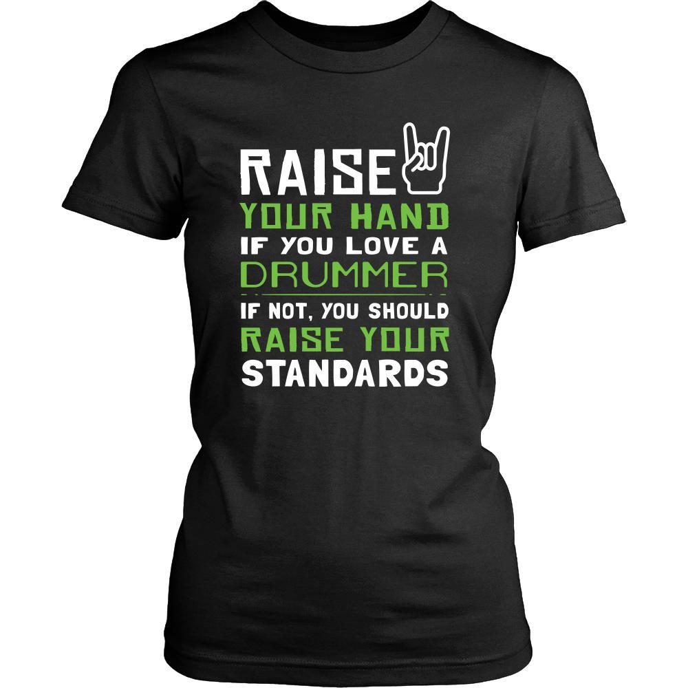 Drummer Shirt - Raise your hand if you love Drummer, if not raise your standards - Profession Gift-T-shirt-Teelime | shirts-hoodies-mugs