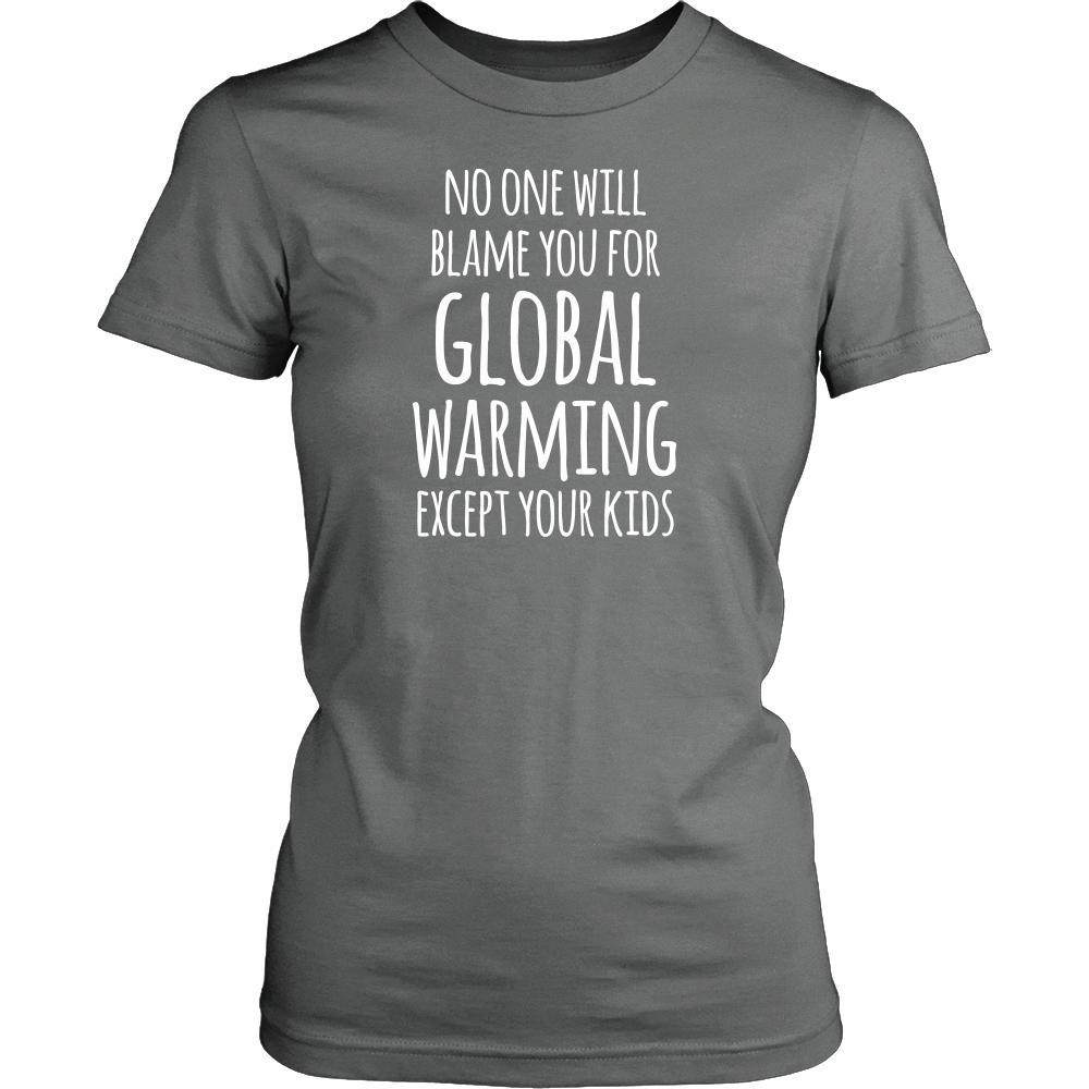 Ecology T Shirt - No One Will Blame You For Global Warming Except Your Kids-T-shirt-Teelime | shirts-hoodies-mugs