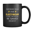 ELECTRICIAN - Everybody relax the ELECTRICIAN is here, the day will be save shortly - 11oz Black Mug-Drinkware-Teelime | shirts-hoodies-mugs