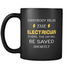 ELECTRICIAN - Everybody relax the ELECTRICIAN is here, the day will be save shortly - 11oz Black Mug-Drinkware-Teelime | shirts-hoodies-mugs