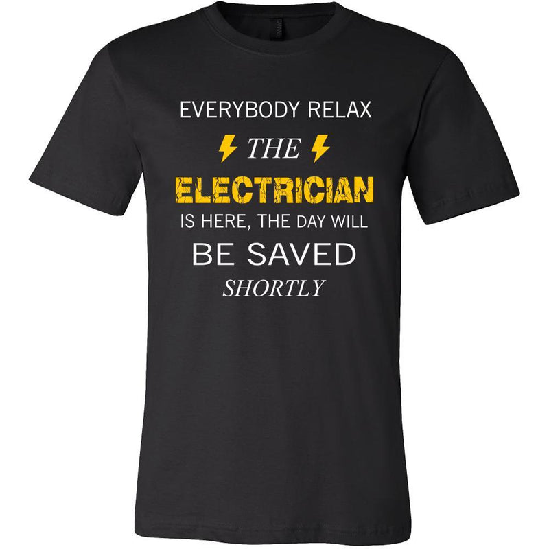 ELECTRICIAN Shirt - Everyone relax the ELECTRICIAN is here, the day wi ...