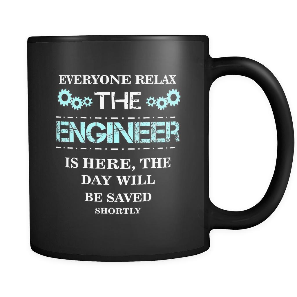 Engineer - Everyone relax the Engineer is here, the day will be save shortly - 11oz Black Mug-Drinkware-Teelime | shirts-hoodies-mugs
