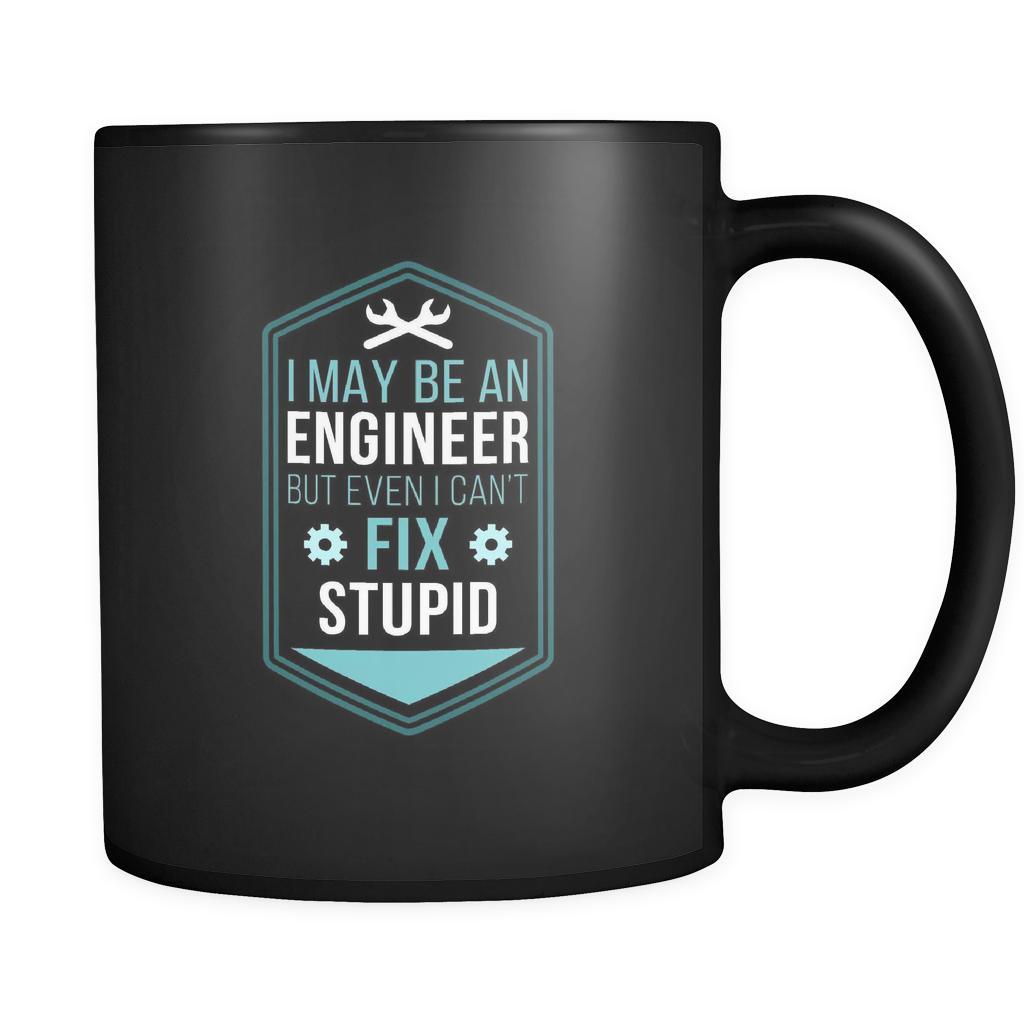 Engineer I may be an Engineer but even I can't fix stupid 11oz Black Mug-Drinkware-Teelime | shirts-hoodies-mugs